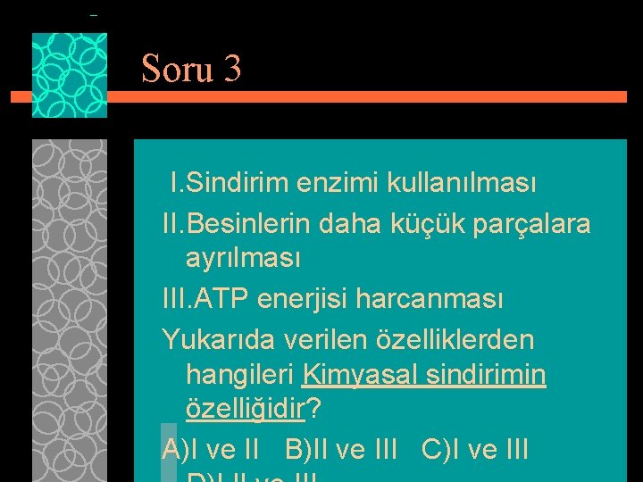 Soru 3 I. Sindirim enzimi kullanılması II. Besinlerin daha küçük parçalara ayrılması III. ATP