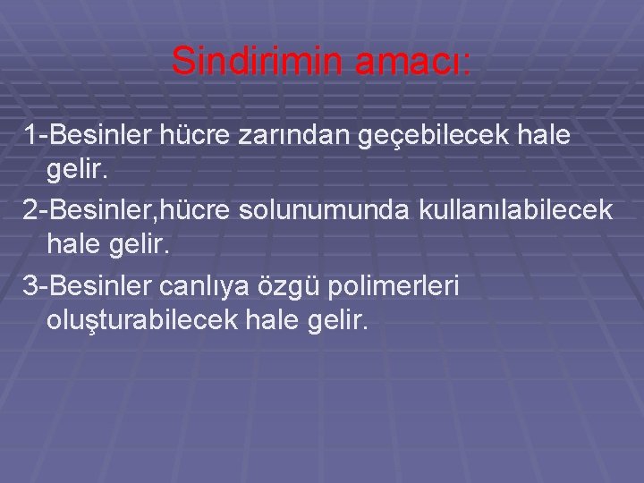 Sindirimin amacı: 1 -Besinler hücre zarından geçebilecek hale gelir. 2 -Besinler, hücre solunumunda kullanılabilecek