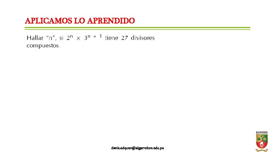APLICAMOS LO APRENDIDO denis. edquen@algarrobos. edu. pe 