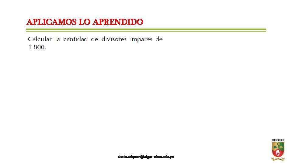 APLICAMOS LO APRENDIDO denis. edquen@algarrobos. edu. pe 