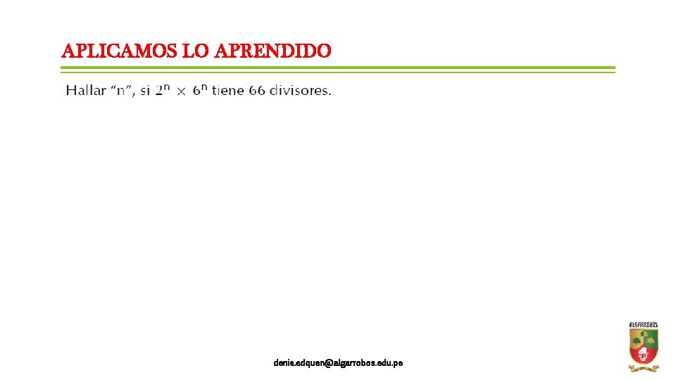 APLICAMOS LO APRENDIDO denis. edquen@algarrobos. edu. pe 