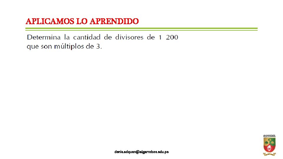 APLICAMOS LO APRENDIDO denis. edquen@algarrobos. edu. pe 