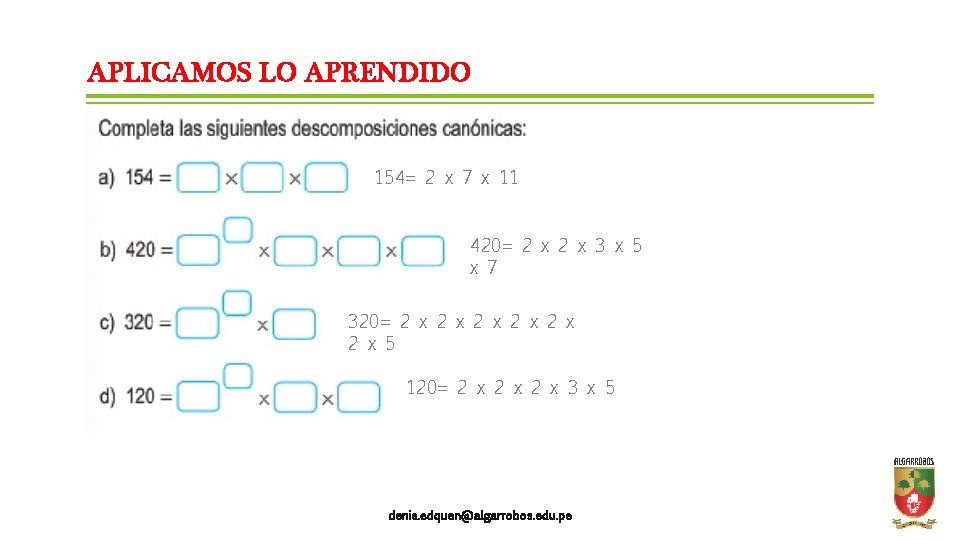 APLICAMOS LO APRENDIDO 154= 2 x 7 x 11 420= 2 x 3 x