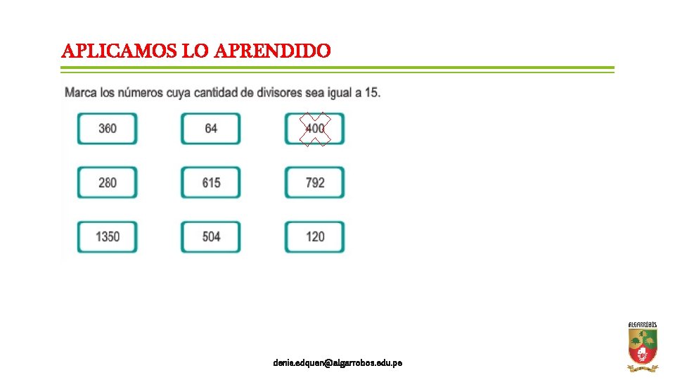 APLICAMOS LO APRENDIDO denis. edquen@algarrobos. edu. pe 