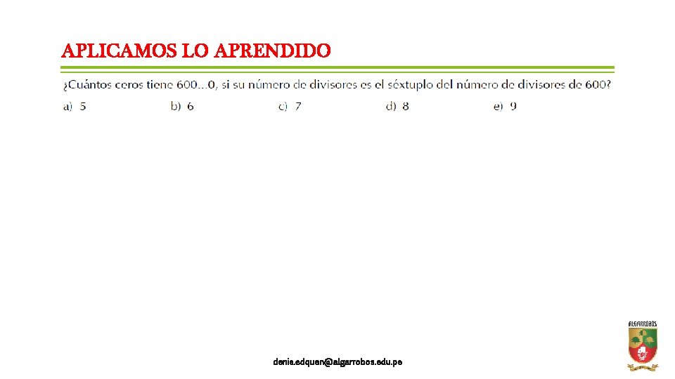 APLICAMOS LO APRENDIDO denis. edquen@algarrobos. edu. pe 