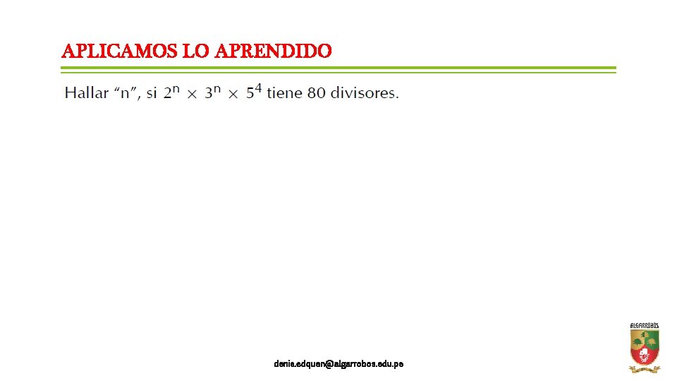APLICAMOS LO APRENDIDO denis. edquen@algarrobos. edu. pe 