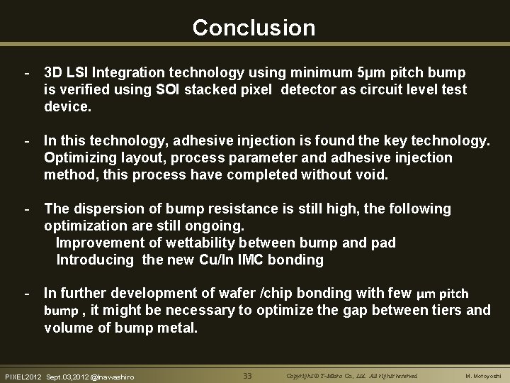 Conclusion - 3 D LSI Integration technology using minimum 5μm pitch bump 　　is verified