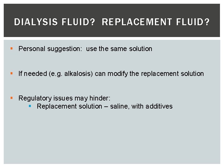 DIALYSIS FLUID? REPLACEMENT FLUID ? § Personal suggestion: use the same solution § If