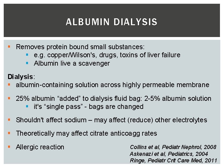 ALBUMIN DIALYSIS § Removes protein bound small substances: § e. g. copper/Wilson's, drugs, toxins
