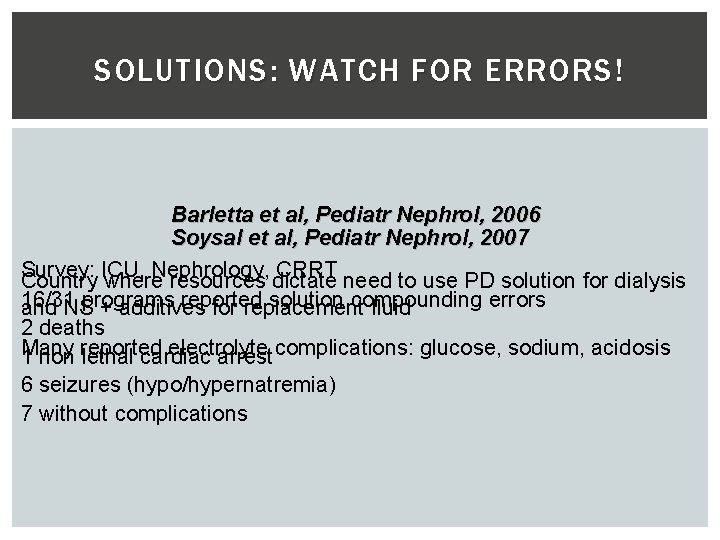 SOLUTIONS: WATCH FOR ERRORS ! Barletta et al, Pediatr Nephrol, 2006 Soysal et al,