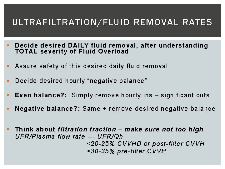 ULTRAFILTRATION/FLUID REMOVAL RATES § Decide desired DAILY fluid removal, after understanding TOTAL severity of