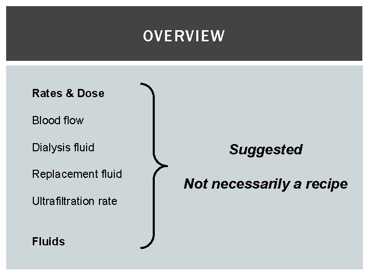 OVERVIEW Rates & Dose Blood flow Dialysis fluid Replacement fluid Ultrafiltration rate Fluids Suggested