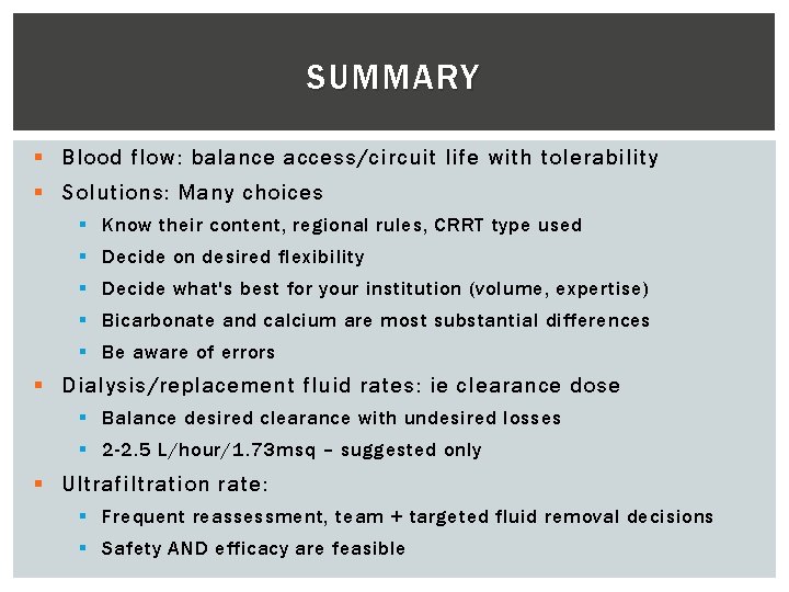 SUMMARY § Blood flow: balance access/circuit life with tolerability § Solutions: Many choices §