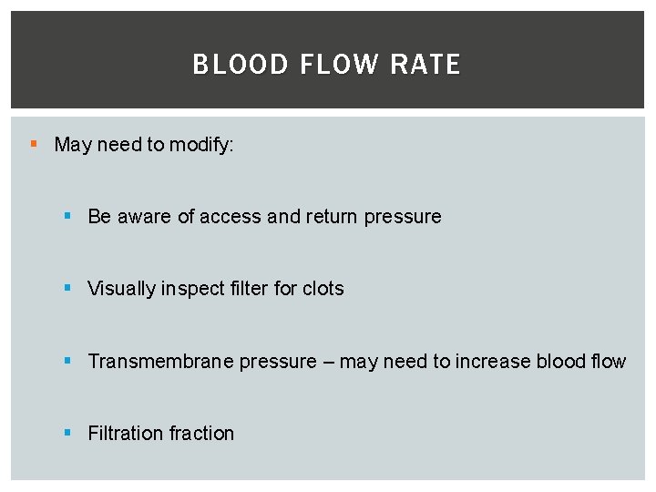 BLOOD FLOW RATE § May need to modify: § Be aware of access and