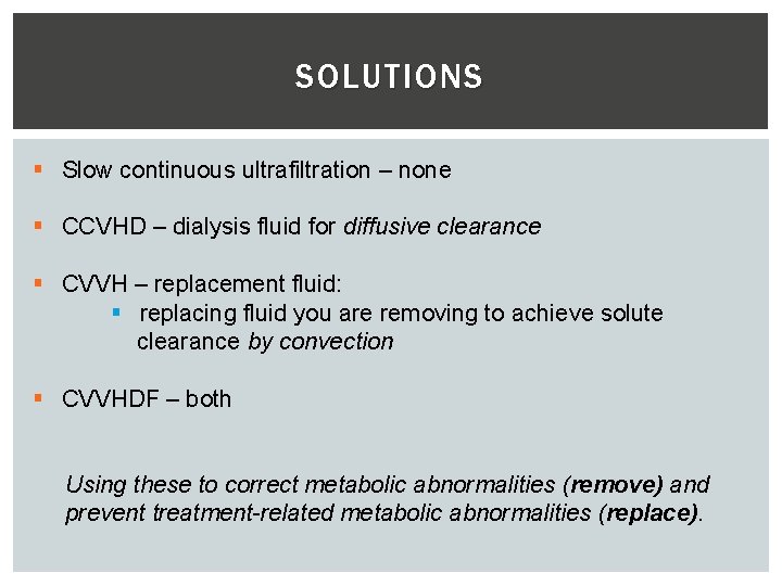 SOLUTIONS § Slow continuous ultrafiltration – none § CCVHD – dialysis fluid for diffusive