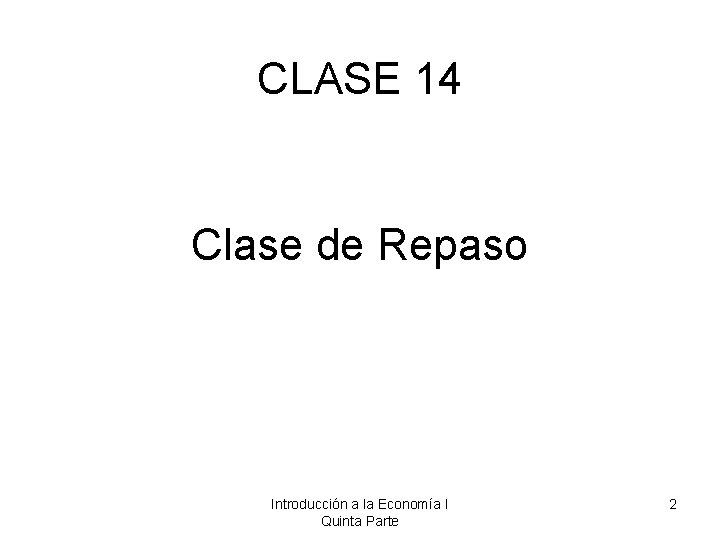CLASE 14 Clase de Repaso Introducción a la Economía I Quinta Parte 2 