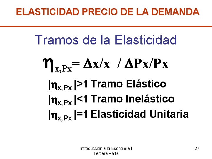 ELASTICIDAD PRECIO DE LA DEMANDA Tramos de la Elasticidad x, Px= x/x / Px/Px