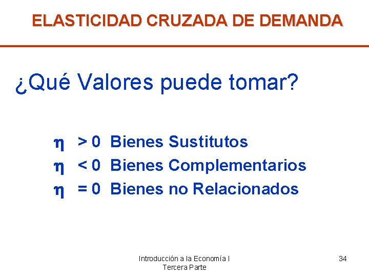 ELASTICIDAD CRUZADA DE DEMANDA ¿Qué Valores puede tomar? > 0 Bienes Sustitutos < 0