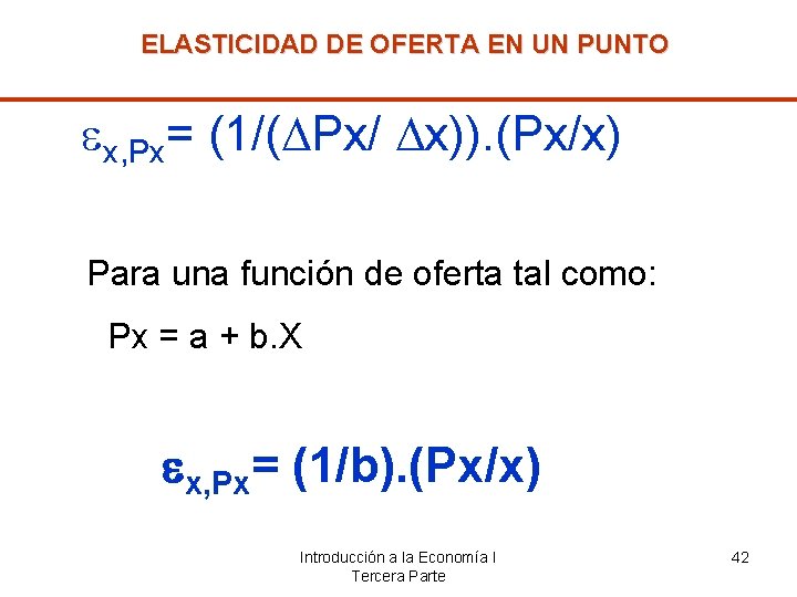 ELASTICIDAD DE OFERTA EN UN PUNTO x, Px= (1/( Px/ x)). (Px/x) Para una