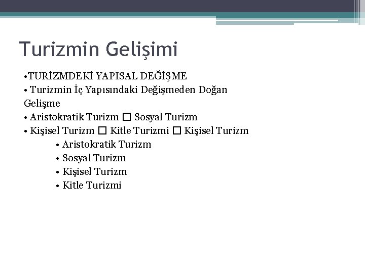 Turizmin Gelişimi • TURİZMDEKİ YAPISAL DEĞİŞME • Turizmin İç Yapısındaki Değişmeden Doğan Gelişme •