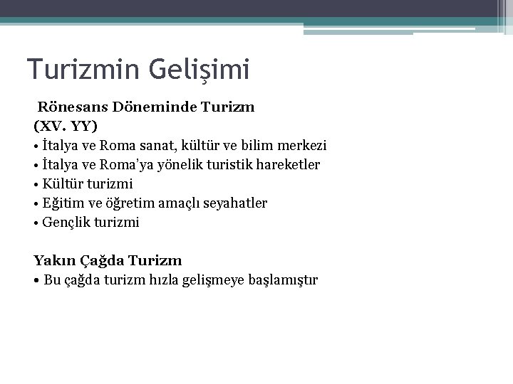 Turizmin Gelişimi Rönesans Döneminde Turizm (XV. YY) • İtalya ve Roma sanat, kültür ve