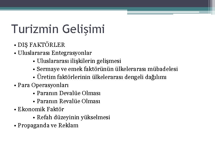 Turizmin Gelişimi • DIŞ FAKTÖRLER • Uluslararası Entegrasyonlar • Uluslararası ilişkilerin gelişmesi • Sermaye