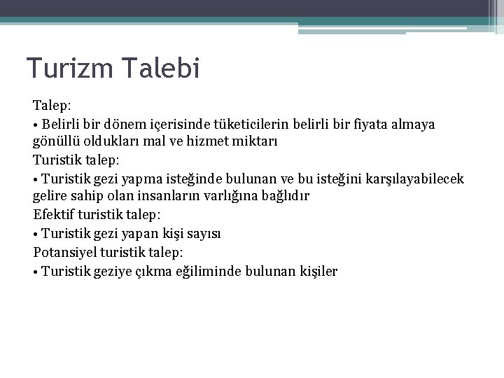 Turizm Talebi Talep: • Belirli bir dönem içerisinde tüketicilerin belirli bir fiyata almaya gönüllü