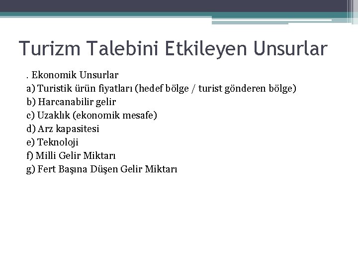 Turizm Talebini Etkileyen Unsurlar. Ekonomik Unsurlar a) Turistik ürün fiyatları (hedef bölge / turist