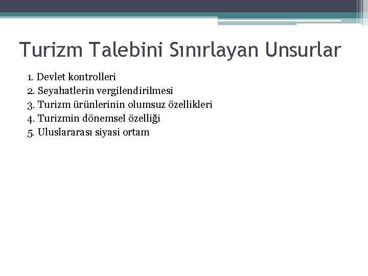 Turizm Talebini Sınırlayan Unsurlar 1. Devlet kontrolleri 2. Seyahatlerin vergilendirilmesi 3. Turizm ürünlerinin olumsuz