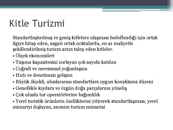 Kitle Turizmi Standartlaştırılmış ve geniş kitlelere ulaşması hedeflendiği için ortak ilgiye hitap eden, asgari