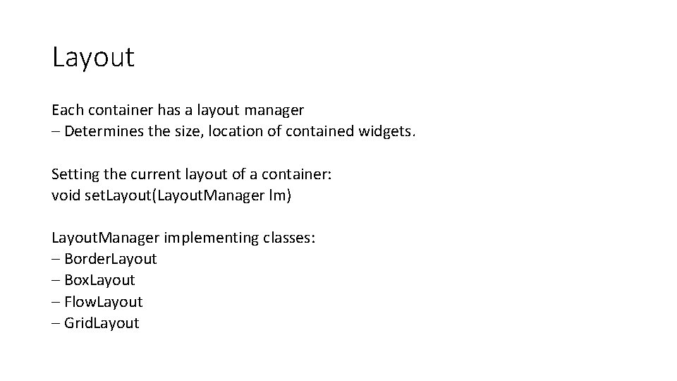 Layout Each container has a layout manager – Determines the size, location of contained