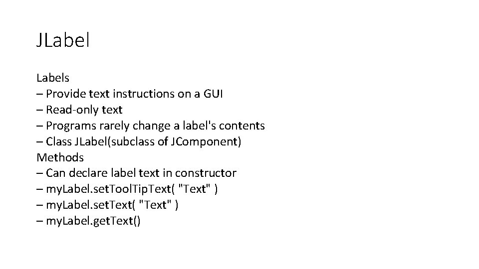 JLabels – Provide text instructions on a GUI – Read‐only text – Programs rarely