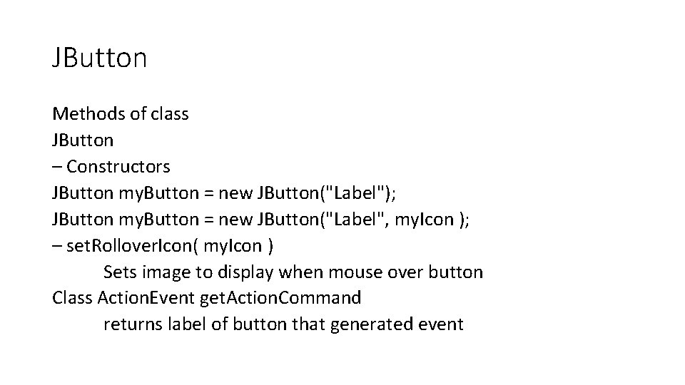 JButton Methods of class JButton – Constructors JButton my. Button = new JButton("Label"); JButton