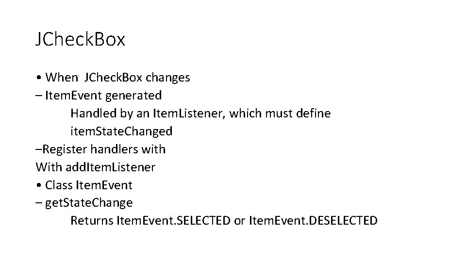 JCheck. Box • When JCheck. Box changes – Item. Event generated Handled by an