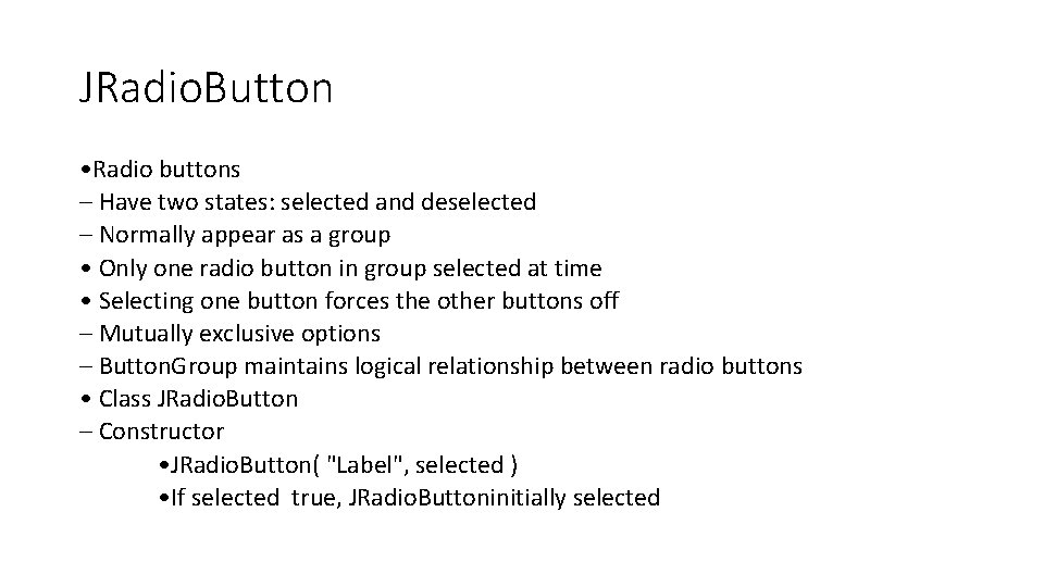 JRadio. Button • Radio buttons – Have two states: selected and deselected – Normally