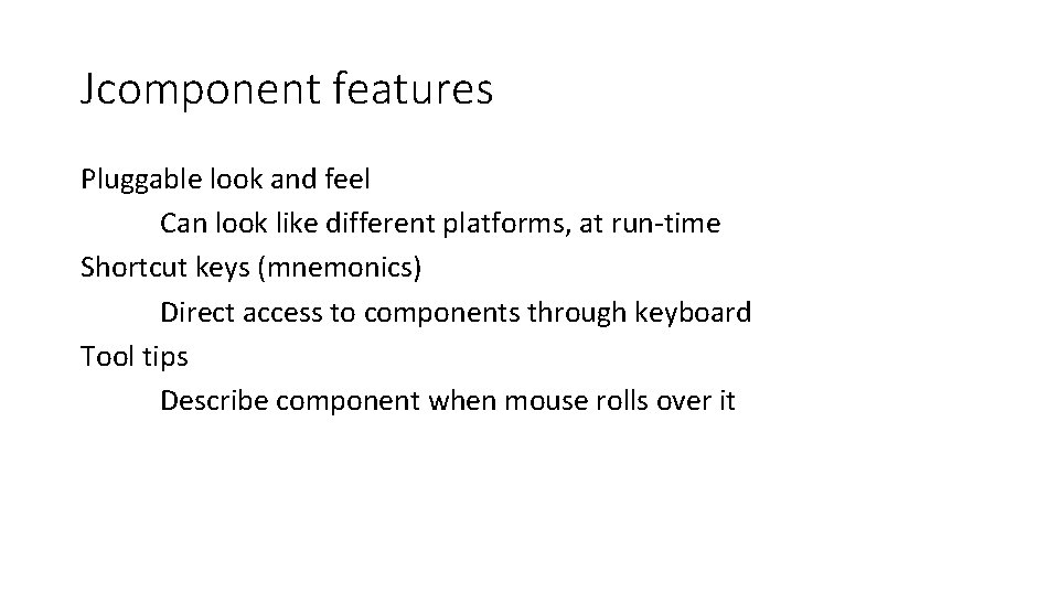 Jcomponent features Pluggable look and feel Can look like different platforms, at run‐time Shortcut