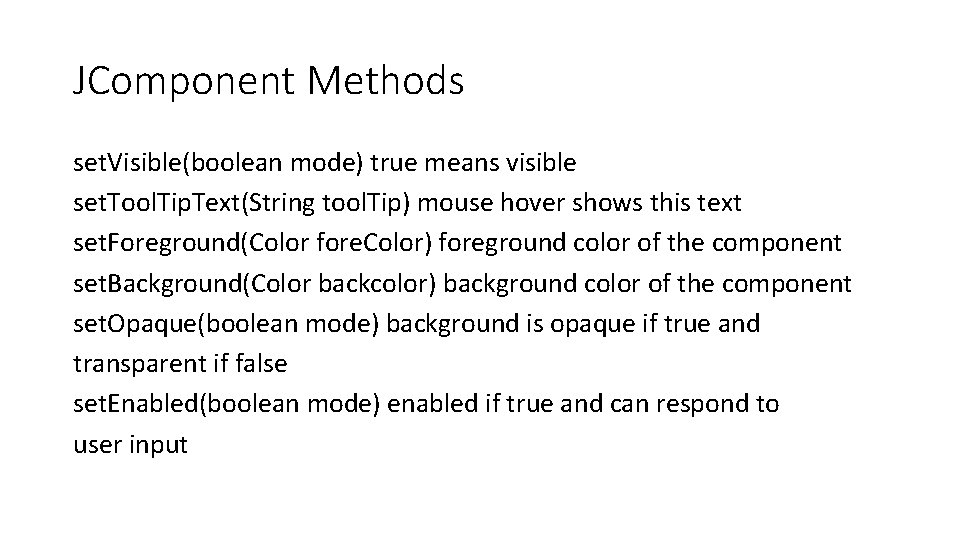 JComponent Methods set. Visible(boolean mode) true means visible set. Tool. Tip. Text(String tool. Tip)