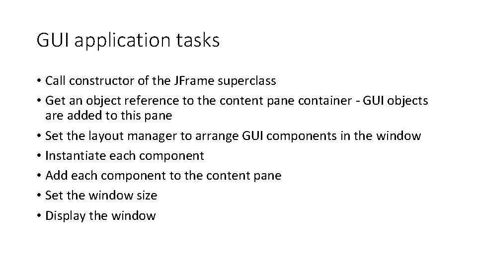 GUI application tasks • Call constructor of the JFrame superclass • Get an object