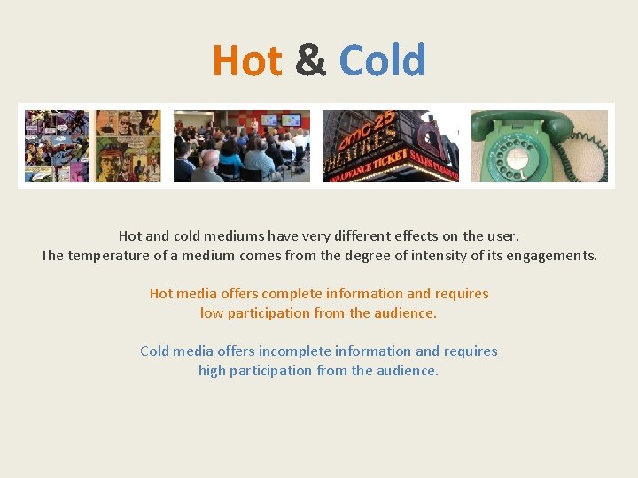 Hot & Cold Hot and cold mediums have very different effects on the user.