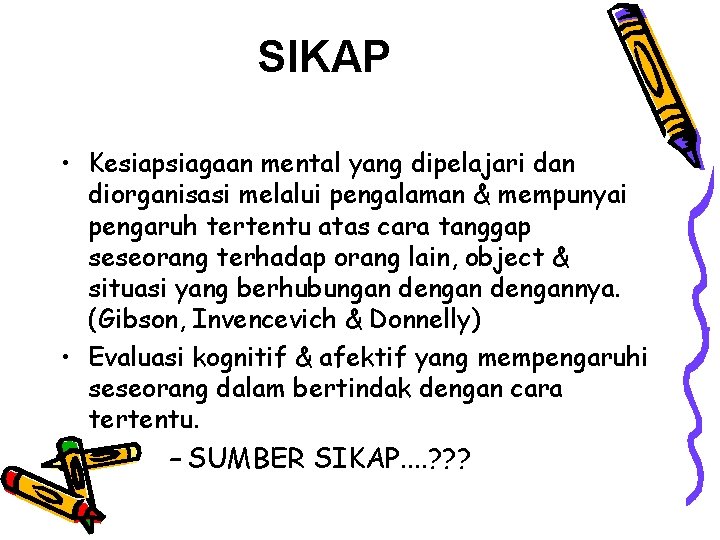 SIKAP • Kesiapsiagaan mental yang dipelajari dan diorganisasi melalui pengalaman & mempunyai pengaruh tertentu