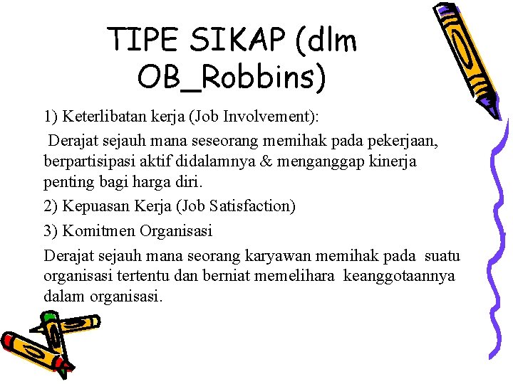 TIPE SIKAP (dlm OB_Robbins) 1) Keterlibatan kerja (Job Involvement): Derajat sejauh mana seseorang memihak