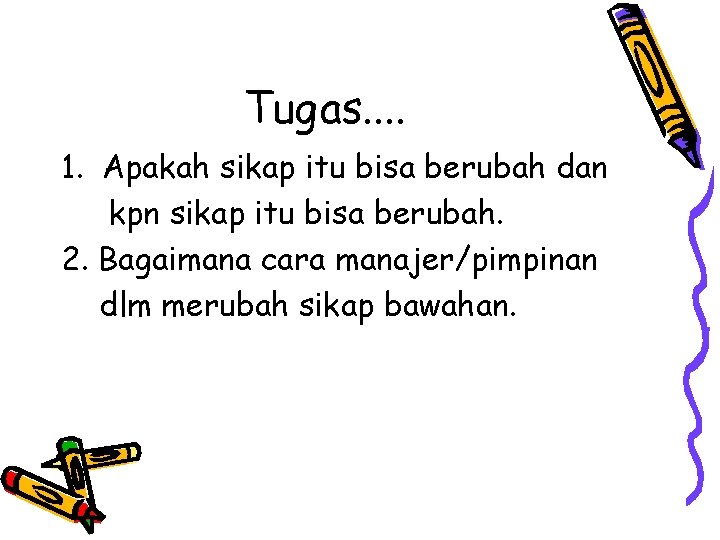 Tugas. . 1. Apakah sikap itu bisa berubah dan kpn sikap itu bisa berubah.