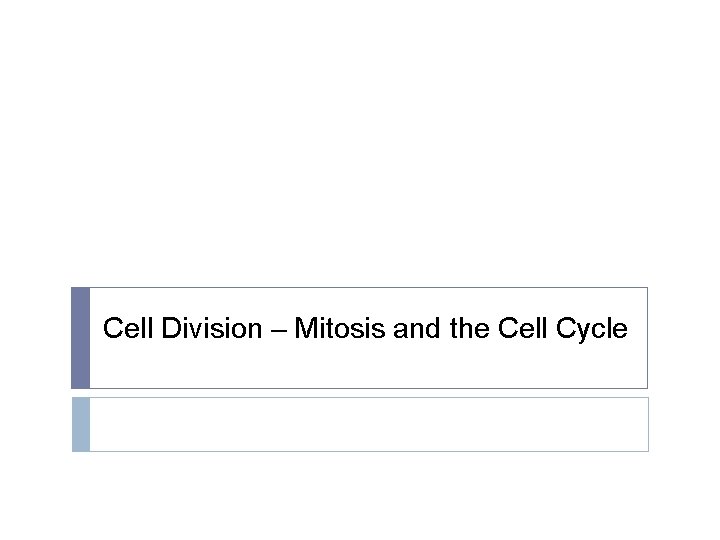 Cell Division – Mitosis and the Cell Cycle 