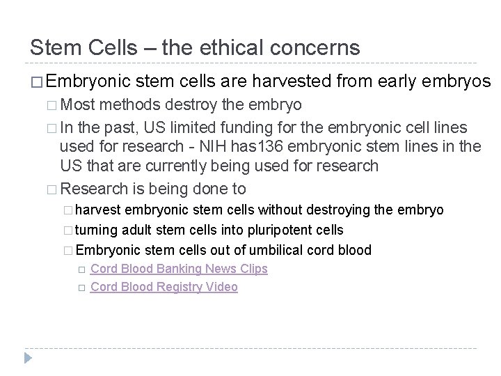 Stem Cells – the ethical concerns � Embryonic stem cells are harvested from early