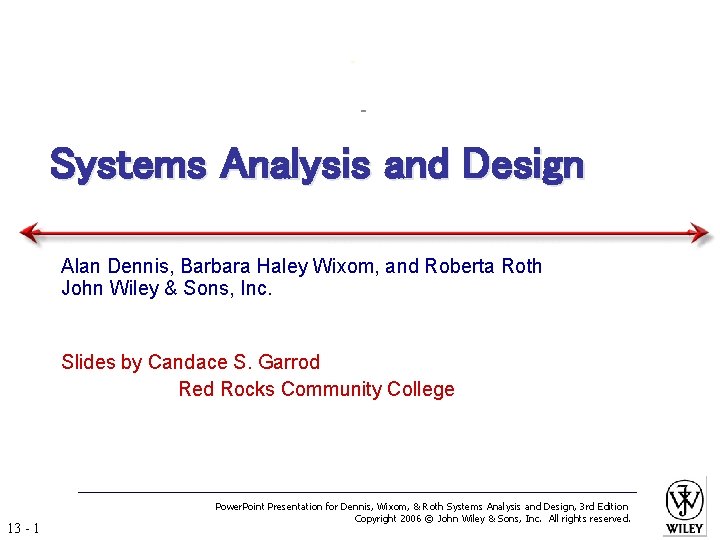 Systems Analysis and Design Alan Dennis, Barbara Haley Wixom, and Roberta Roth John Wiley