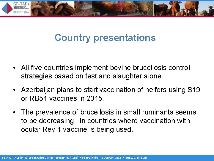 Country presentations • All five countries implement bovine brucellosis control strategies based on test