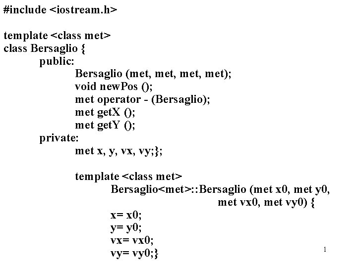 #include <iostream. h> template <class met> class Bersaglio { public: Bersaglio (met, met); void