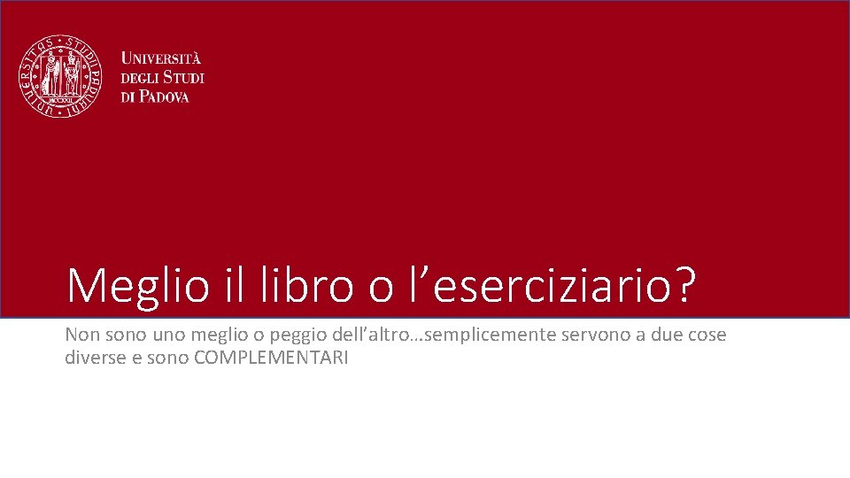 Meglio il libro o l’eserciziario? Non sono uno meglio o peggio dell’altro…semplicemente servono a