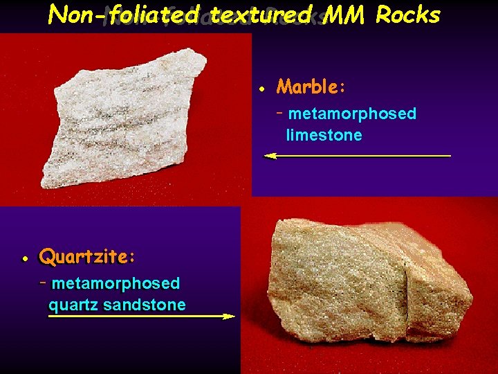 Non-foliated textured Non-foliated Rocks. MM Rocks • Marble: - metamorphosed limestone Quartzite: • •