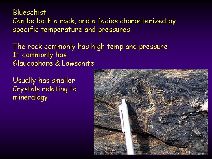 Blueschist Can be both a rock, and a facies characterized by specific temperature and